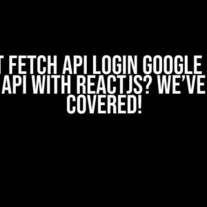 Can’t Fetch API Login Google from ASP.NET API with REACTJs? We’ve Got You Covered!