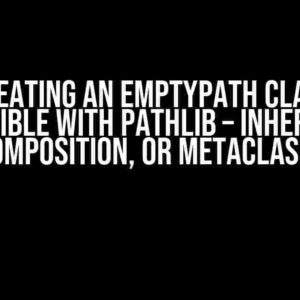 Creating an EmptyPath class compatible with pathlib – Inheritance, Composition, or Metaclass?