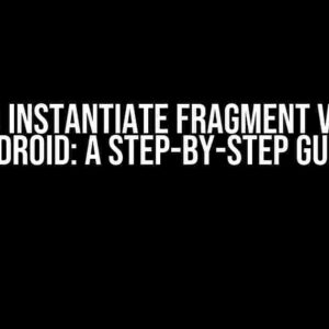 How to Instantiate Fragment Views in Android: A Step-by-Step Guide