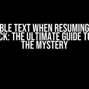 Invisible Text When Resuming from Backstack: The Ultimate Guide to Solving the Mystery