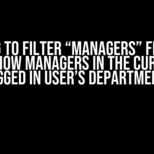 Trying to Filter “Managers” Field to Only Show Managers in the Currently Logged in User’s Department?