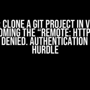 Ubuntu: Clone a Git Project in VS Code – Overcoming the “Remote: HTTP Basic: Access Denied. Authentication Failed” Hurdle