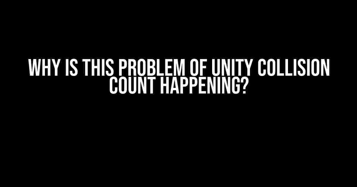 Why is this problem of Unity collision count happening?